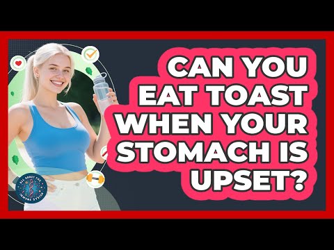Can You Eat Toast When Your Stomach Is Upset