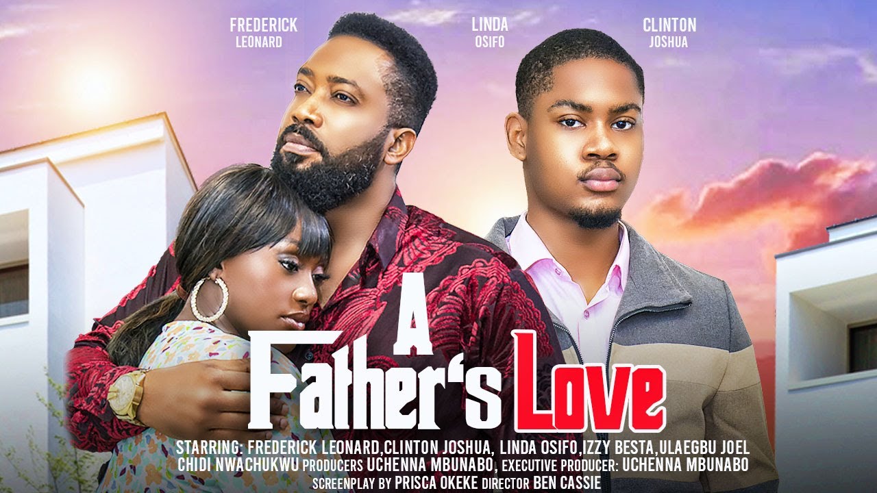 A FATHERS LOVE   FREDERICK LEONARD CLINTON JOSHUA LINDA OSIFO latest 2024 nigerian movies