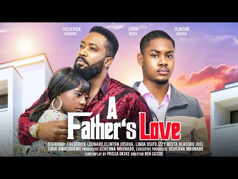 A FATHER'S LOVE - FREDERICK LEONARD, CLINTON JOSHUA, LINDA OSIFO latest 2024 nigerian movies