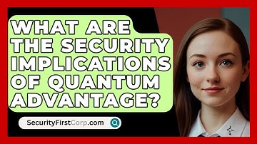 What Are The Security Implications Of Quantum Advantage? - SecurityFirstCorp.com