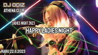 HAPPY LADIES NIGHT WITH DJ ODIZ ATHENA RABU 22.11.2023