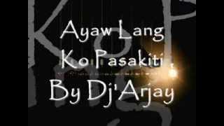 Video thumbnail of "Ayaw Lang Ko Pasakiti By(Dj;Arjay)c"