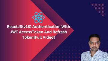 ReactJS(v18) Authentication With JWT AccessToken And Refresh Token | [Full Video]