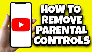 How To Remove Parental Controls On YouTube (The Easy Way)