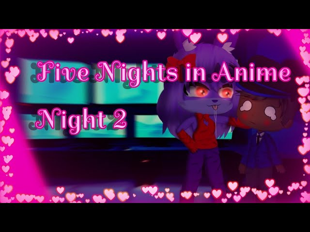 Five Nights in Anime 2 Remastered!! {Night 4} Ft: 