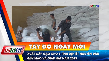 Xuất cấp gạo cho 5 tỉnh dịp Tết Nguyên đán Quý Mão và giáp hạt năm 2023 | Cần Thơ TV