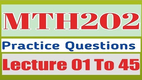 MTH202 Practice Questions Solution Lecture 01 To 45 virtual university