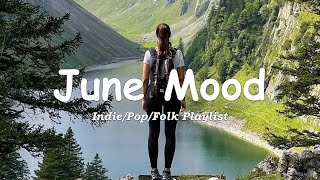 June mood  Songs for calm days in June | An Indie/Pop/Folk/Acoustic Playlist