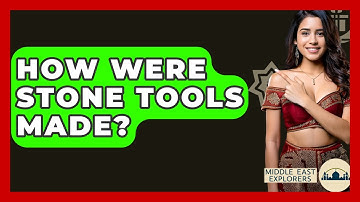 How Were Stone Tools Made? - Middle East Explorers
