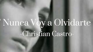 Nunca Voy a Olvidarte - Christian Castro [Letra]