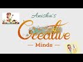 Anishas  creative minds