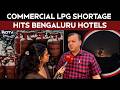 LPG News Today | “Distributor Told Us Supply Has Been Stopped”: LPG Crisis Hits Bengaluru Hotels