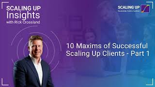 Ep 8: 10 Maxims of Successful Scaling Up Clients - Part 1