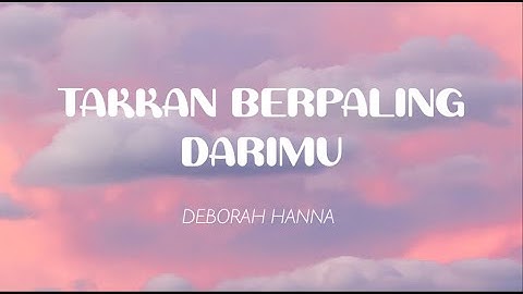 Deborah Hanna - Takkan Berpaling Darimu (Lirik)