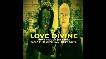 Love Divine (The Smooth jazz Mix) - Paolo Rustichelli feat. Miles Davis