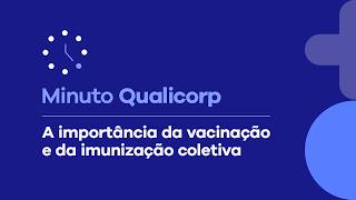 Minuto Qualicorp: A importância da imunização e vacinação coletiva