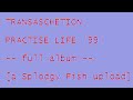Transaschetion Practise Life 99 FULL ALBUM