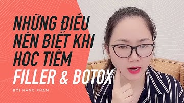 NHỮNG ĐIỀU CẦN BIẾT TRƯỚC KHI HỌC TIÊM FILLER, BOTOX!!!