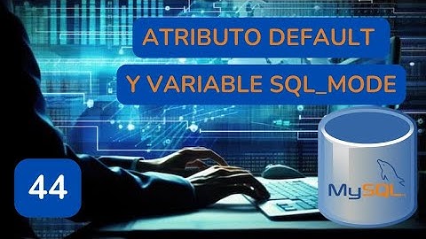 44.- Aprender MySQL- Atributo default y variable sql_mode.