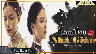 Tiểu Thuyết [Hay]- LÀM DÂU NHÀ GIÀU [ TẬP 11] Tiểu Thuyết Cực Hay Lay Động Bao Trái Tim