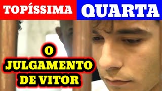 Topíssima, Quarta, 1606, O Julgamento De Vítor