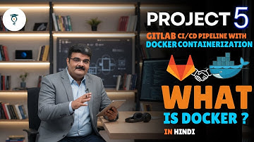 Ep 73 | GitLab Project 5 | What is Docker & How Docker Works (CI/CD with Containerization) In Hindi