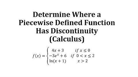 Determine Where a Piecewise Defined Function Has Discontinuity (Calculus)