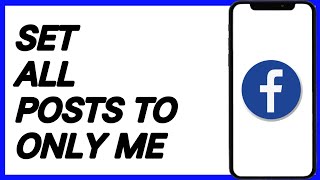 How To Set All Posts To Only Me On Facebook