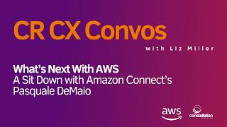 CR CX Convo: What’s Next With AWS - A Sit Down with Amazon Connect’s Pasquale DeMaio