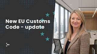Information Practical briefing: the new EU Customs Code - update News