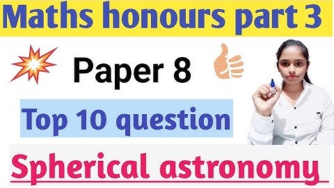 Maths honours part 3||Top 10 question||Paper 8||Optional||Spherical astronomy||brabu part 3