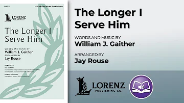 The Longer I Serve Him | William J. Gaither, arr. Jay Rouse