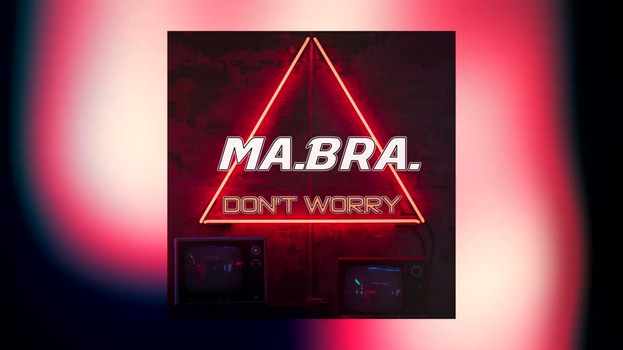 MA.BRA. - don't worry (Ma.Bra. Mix) 138 Bpm 