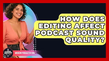 How Does Editing Affect Podcast Sound Quality? | Modern Podcaster Hub News