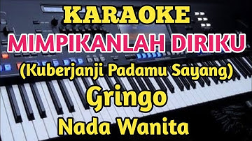 MIMPIKANLAH DIRIKU||Gringo - Karaoke Nada Wanita