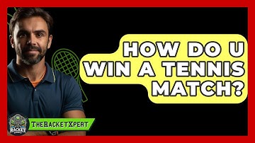 How Do U Win A Tennis Match? - The Racket Xpert