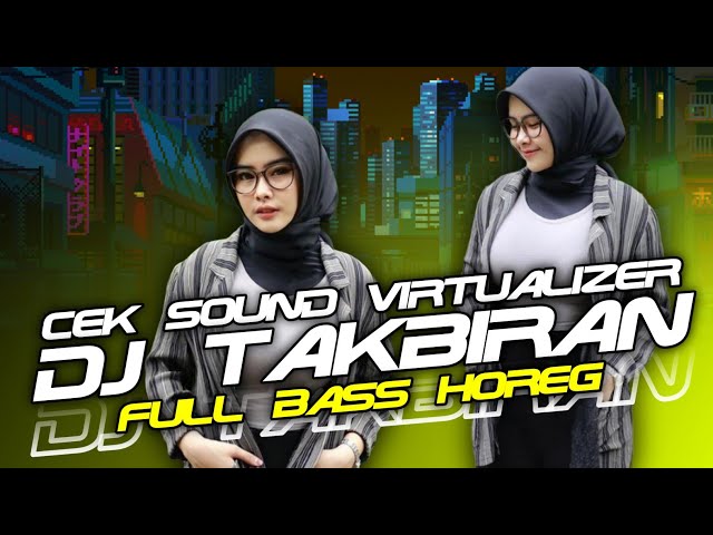 DJ TAKBIRAN TERBARU 2024 FULL BASS PALING NJEDUG HOREGG | CEK SOUND VIRTUALIZER class=