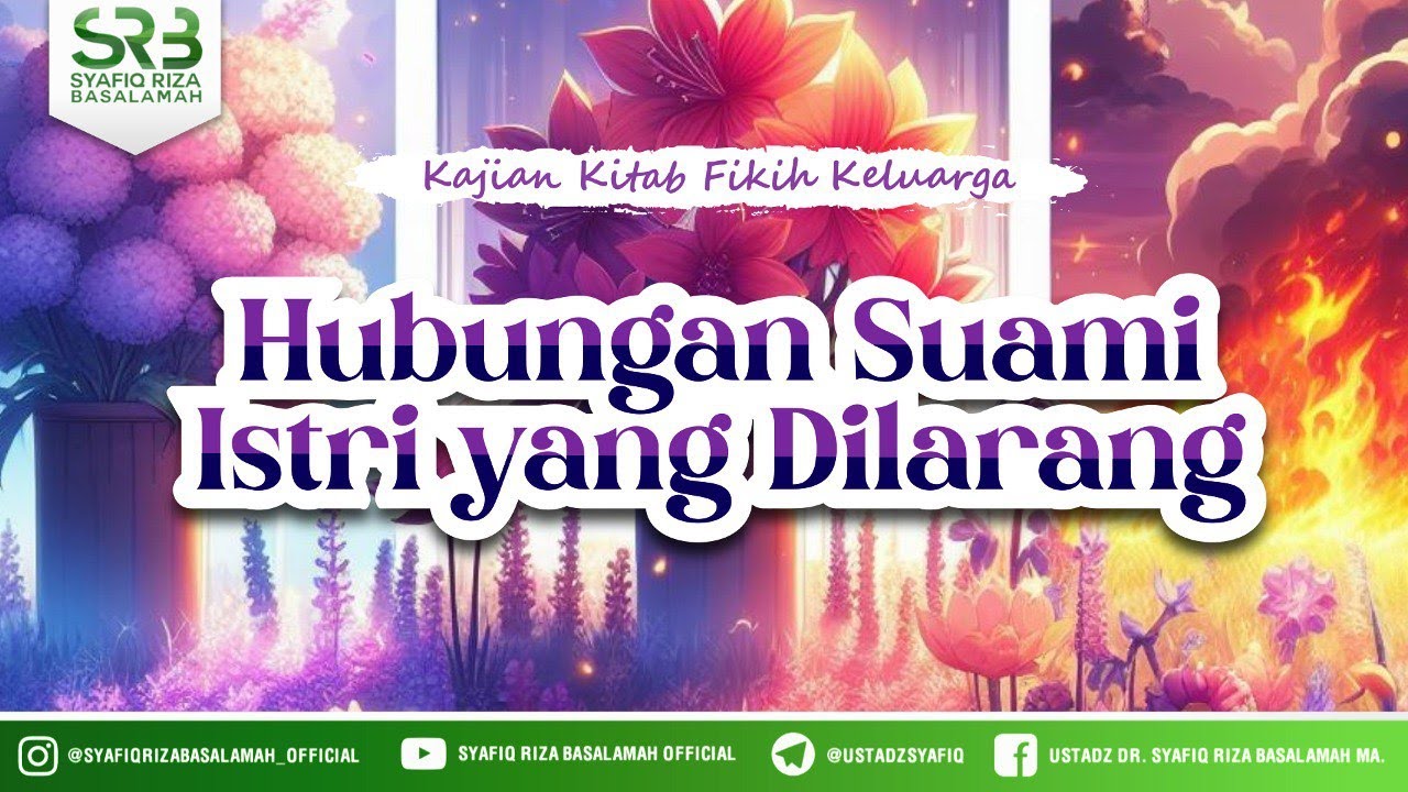 Kitab Fikih Keluarga : Hubungan Suami Istri Yang Dilarang - Ustadz DR Syafiq Riza Basalamah MA