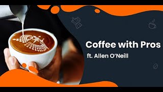 Coffee with Pros - ft. Allen O'Neill