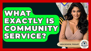 What Exactly Is Community Service? - High School Toolkit