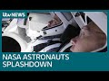 Nasa astronauts return to Earth in historic splashdown | ITV News