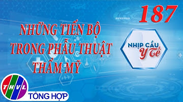 Nhịp cầu y tế - Kỳ 187: Những tiến bộ trong phẫu thuật thẩm mỹ