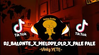 DJ BALONTE X MELODY OLD X PALE PALE X GUE TAU V2 MENGKANE[Vinky YETE]