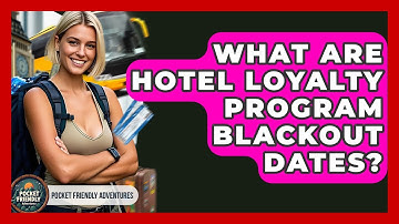 What Are Hotel Loyalty Program Blackout Dates? - Pocket Friendly Adventures