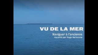 Vu de la Mer, Naviguer à l'ancienne, raconté par Hugo Verlomme avec les jumeaux Berque - TVPI 2022