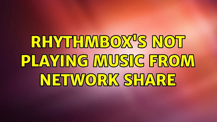Ubuntu: Rhythmbox's not playing music from network share (2 Solutions!!)
