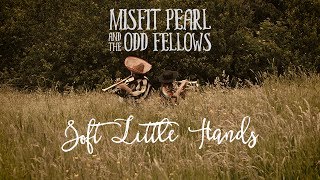 Video-Miniaturansicht von „Misfit Pearl and the Odd Fellows - Soft Little Hands“
