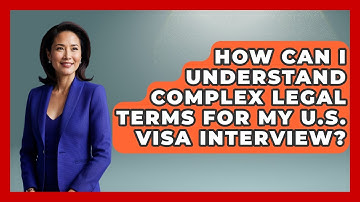 How Can I Understand Complex Legal Terms For My U.S. Visa Interview? - Middle East Migraters