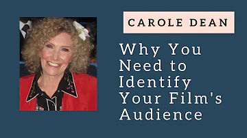 Carole Dean - Why You Need to Identify Your Film's Audience