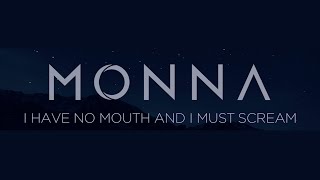 Monna - I Have No Mouth And I Must Scream